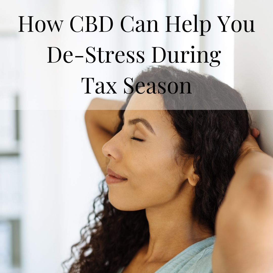 How CBD Can Help You De-Stress During Tax Season